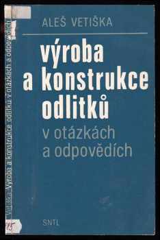 Výroba a konstrukce odlitků v otázkách a odpovědích - Aleš Vetiška (1981, Státní nakladatelství technické literatury) - ID: 629466