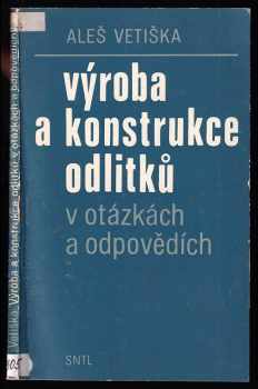 Výroba a konstrukce odlitků v otázkách a odpovědích - Aleš Vetiška (1981, Státní nakladatelství technické literatury) - ID: 741533