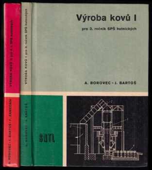 Arnošt Borovec: Výroba kovů 1 - Učebnice pro 3. roč. SPŠ střední průmyslové školy hutnických + Výroba kovů II pro 4. ročník SPŠ hutnických