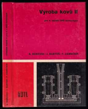 Výroba kovů pro 4. ročník SPŠ hutnických : 2 - Jiří Bartoš, Arnošt Borovec, František Zámečník (1981, Státní nakladatelství technické literatury) - ID: 967672