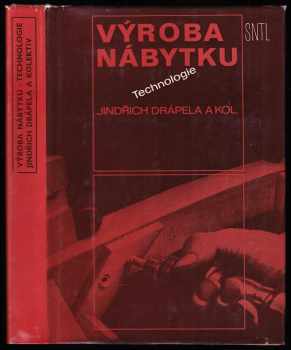 Výroba nábytku : technologie - Jindřich Drápela (1980, Státní nakladatelství technické literatury) - ID: 827616