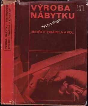 Výroba nábytku : technologie - Jindřich Drápela (1980, Státní nakladatelství technické literatury) - ID: 729415