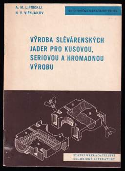 Výroba slévárenských jader pro kusovou, seriovou a hromadnou výrobu