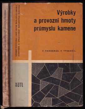 František Charamza: Výrobky a provozní hmoty průmyslu kamene : učební text pro 2 ročník průmyslových škol stud. oboru dobývání a zpracovánhí nerudných surovinj.