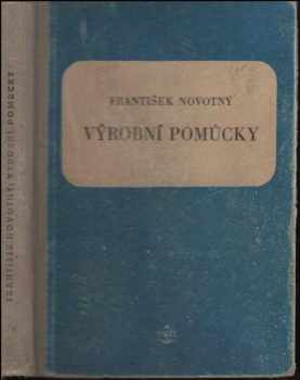 František Novotný: Výrobní pomůcky : Učeb. text pro dvouleté a tříleté strojnické školy mistrovské a nástavbové