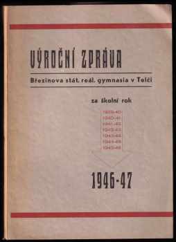 Výroční zpráva Březinova St. reál. gymnásia v Telči za školní rok 1946- 1947
