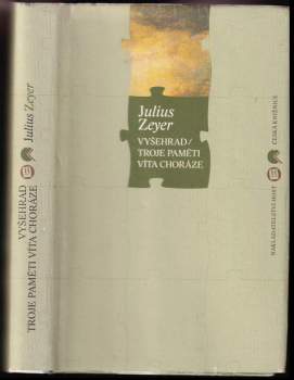 Julius Zeyer: Vyšehrad ; Troje paměti Víta Choráze
