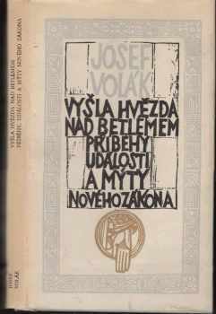 Josef Volák: Vyšla hvězda nad Betlémem : Příběhy, události a mýty Nového zákona