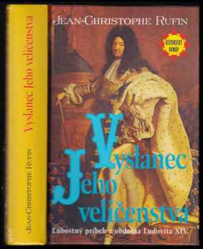 Vyslanec jeho veličenstva : rozprávanie o neobyčajnom putovaní Jeana-Baptista Ponceta, negušovho vyslanca na dvore Jeho veličenstva Ľudovíta XIV - Jean-Christophe Rufin (1999, Slovenský spisovateľ) - ID: 503845