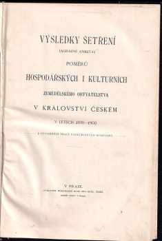 Výsledky šetření (agrární anketa) poměrů hospodářských i kulturních zemědělského obyvatelstva v království Českém v letech 1898-1900
