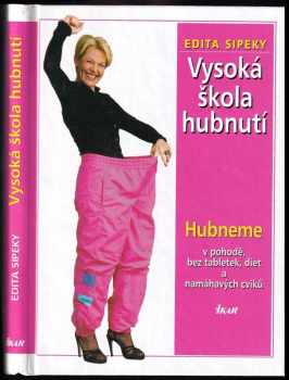 Vysoká škola hubnutí : hubneme v pohodě, bez tabletek, diet a namáhavých cviků - Edita Sipeky (2003, Ikar) - ID: 679956