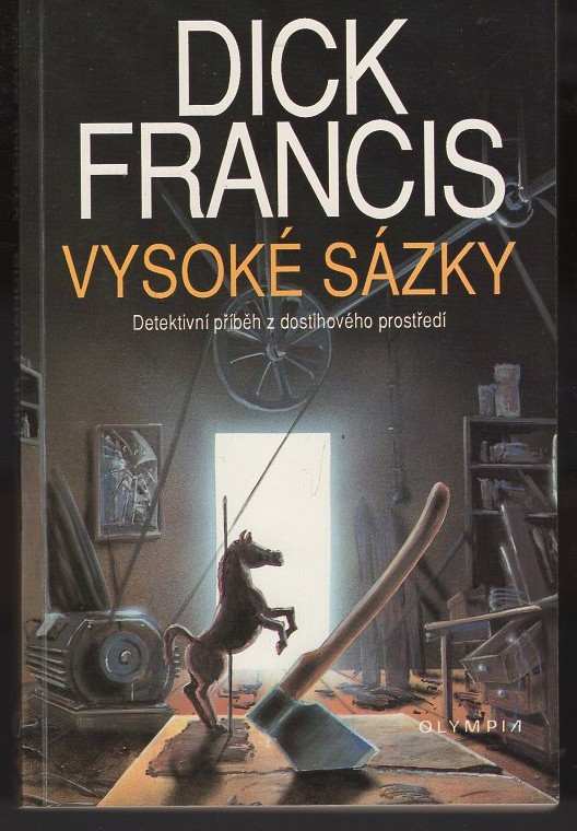 Dick Francis: Vysoké sázky : detektivní příběh z dostihového prostředí