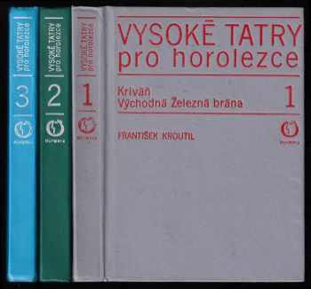 Vysoké Tatry pro horolezce - 1 - 3  1. Kriváň - Východná Železná brána + 2. díl - Východná Železná brána - Sedielko + 3. díl - Sedielko-Kopské sedlo