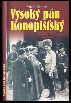 Vysoký pán Konopišťský, aneb, Nelichotivý portrét následníka trůnu Františka Ferdinanda d'Este