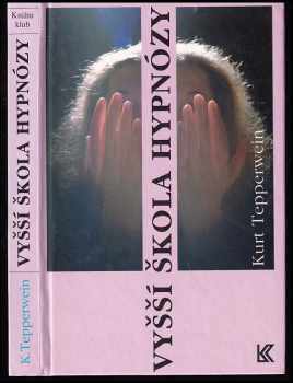Kurt Tepperwein: Vyšší škola hypnózy : Heterohypnóza - Autohypnóza : Pomoc v životní praxi pro každého