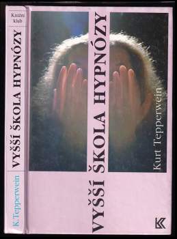 Vyšší škola hypnózy : heterohypnóza - autohypnóza : pomoc v životní praxi pro každého - Kurt Tepperwein (1994, Knižní klub) - ID: 835496