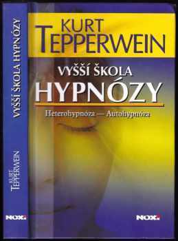 Vyšší škola hypnózy : heterohypnóza, autohypnóza - Kurt Tepperwein (2005, NOXI) - ID: 965211