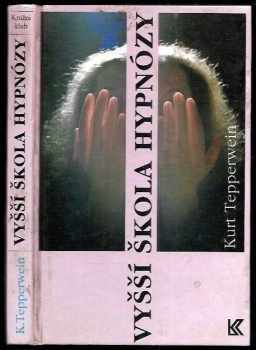 Vyšší škola hypnózy : heterohypnóza - autohypnóza : pomoc v životní praxi pro každého - Kurt Tepperwein (1994, Knižní klub) - ID: 762493