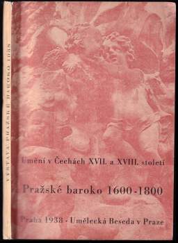 Výstava Pražské baroko : umění v Čechách XVII-XVIII století 1600-1800 : [Úvodní text Zdeněk Kalista ...et al.]