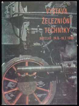 Výstava železniční techniky : Břeclav : 24. června - 17. července 1989