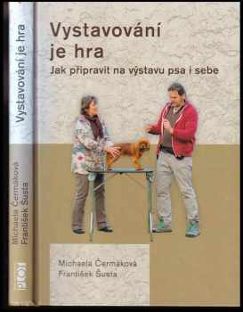 František Šusta: Vystavování je hra PODPIS / DEDIKACE Michaela Čermáková