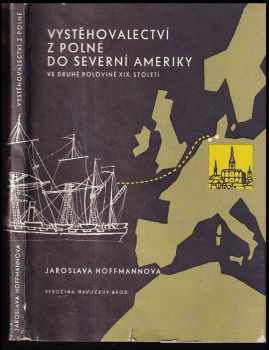 Jaroslava Hoffmannová: Vystěhovalectví z Polné do Severní Ameriky ve druhé polovině 19 století.