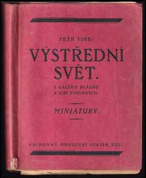 Pavel Fink: Výstřední svět : Z galerie bláznů a lidí podivných : Miniatury