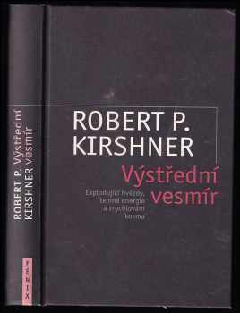 Robert P Kirshner: Výstřední vesmír - explodující hvězdy, temná energie a zrychlování kosmu