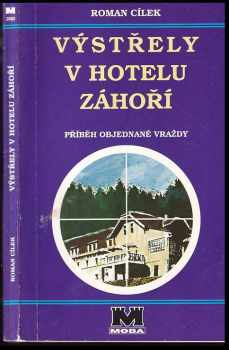 Roman Cílek: Výstřely v hotelu Záhoří : příběh objednané vraždy