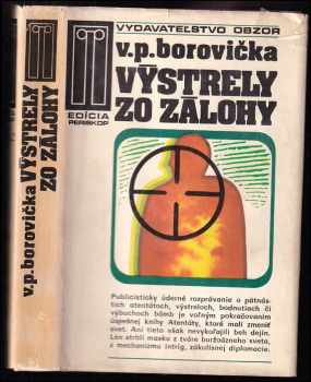Výstrely zo zálohy : neznáma história známych atentátov - V. P Borovička (1976, Obzor) - ID: 341116
