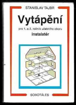 Stanislav Tajbr: Vytápění pro 1. a 2. ročník učebního oboru instalatér