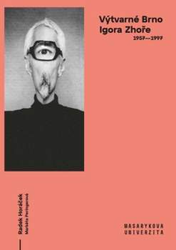 Výtvarné Brno Igora Zhoře 1957–1997