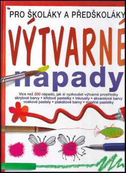 Výtvarné nápady : [pro školáky a předškoláky]