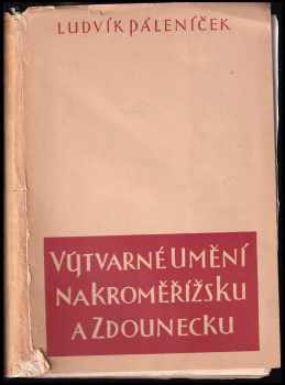 Ludvík Páleníček: Výtvarné umění na Kroměřížsku a Zdounecku