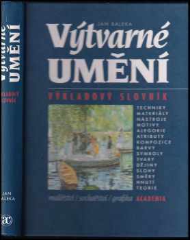 Výtvarné umění : výkladový slovník (malířství, sochařství, grafika) - Jan Baleka (1997, Academia) - ID: 754906