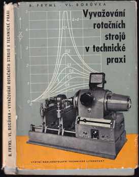 Vladimír Borůvka: Vyvažování rotačních strojů v technické praxi : určeno dělníkům a technikům ve strojírnách, stud prům. a vys. škol.