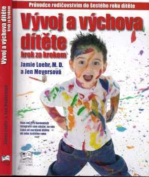 Jamie Loehr: Vývoj a výchova dítěte krok za krokem : průvodce rodičovstvím do šestého roku dítěte