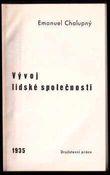 Emanuel Chalupný: Vývoj lidské společnosti - nové rozšířené zpracování .. Sociologie ... díl[u] 5.