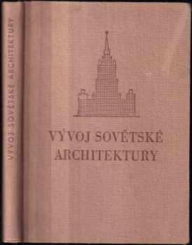 Vývoj sovětské architektury : S použitím ... materiálu z kn. Sovetskaja architektura za 30 let RSFSR