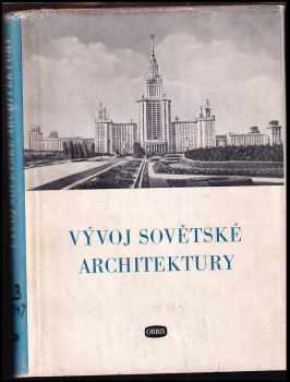 Vývoj sovětské architektury : S použitím ... materiálu z kn. Sovetskaja architektura za 30 let RSFSR