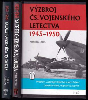 Miroslav Irra: Výzbroj čs. vojenského letectva 1945-1950 - díly 1 a 2