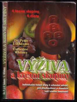 Výživa a krevní skupiny : 4 krevní skupiny - 4 diety : individuální řešení diety k uchování zdraví, pro dlouhověkost a k dosažení ideální hmotnosti - Peter D'Adamo, Catherine Whitney (1998, California fitness Bohemia) - ID: 1762965