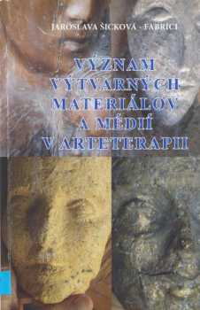 Jaroslava Šicková-Fabrici: Význam výtvarných materiálov a médií v arteterapii