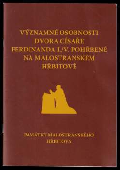 Významné osobnosti dvora císaře Ferdinanda I./V. pohřbené na Malostranském hřbitově