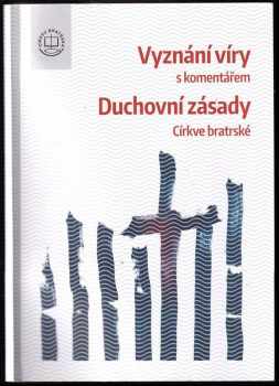 Vyznání víry s komentářem ; a, Duchovní zásady Církve bratrské