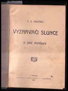 F. S Holeček: Vyznavači slunce a jiné povídky + Teta blondýna + Ve starém cechu