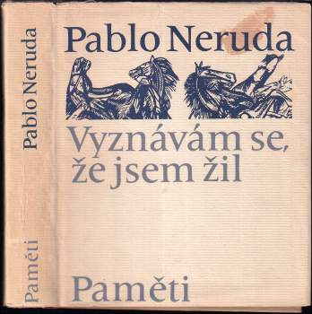 Pablo Neruda: Vyznávám se, že jsem žil. Paměti