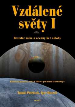 Vzdálené světy : I - královská planeta a světy Galileovy pohledem astrobiologie - Tomáš Petrásek, Igor Duszek (2009, Triton) - ID: 1294138