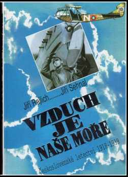 Vzduch je naše moře : československé letectví 1918-1939 - Jiří Rajlich, Jiří Sehnal (1993, Naše vojsko) - ID: 844352