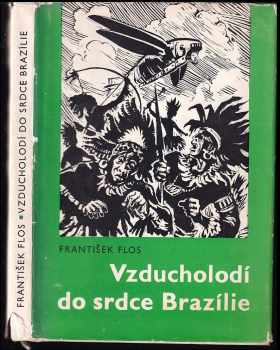 Vzducholodí do srdce Brazílie : dobrodružná povídka - František Flos (1971, Středočeské nakladatelství a knihkupectví) - ID: 103143